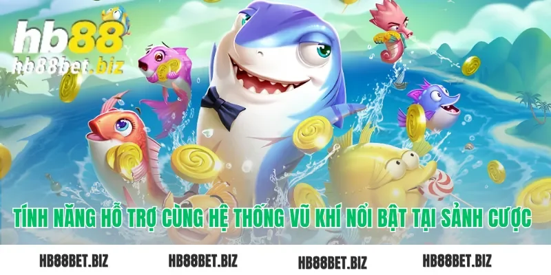 Tính năng hỗ trợ cùng hệ thống vũ khí nổi bật tại sảnh cược 